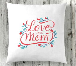 We Love You Mom Cushion