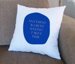 Anything Worth Having Takes Time Cushion